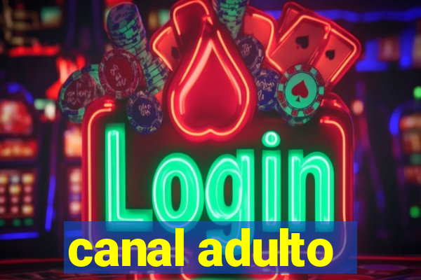 canal adulto